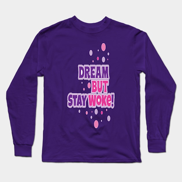 Dream But Stay Woke Long Sleeve T-Shirt by FaithsCloset